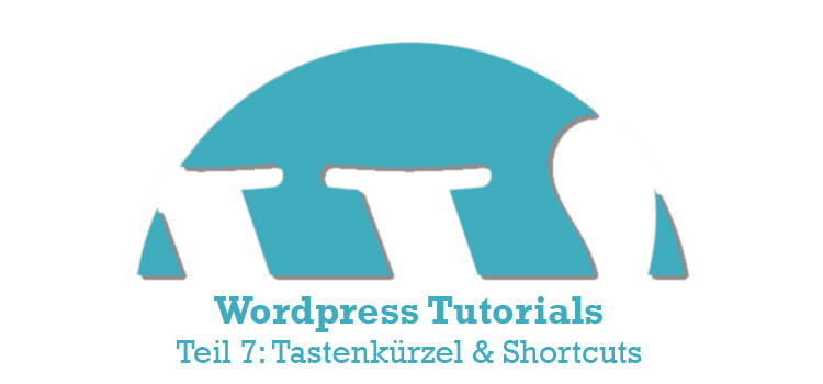 WordPress Tutorials #7: Tastaturkürzel und Shortcuts die beim Zeitsparen helfen